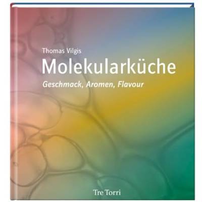 Molekularküche - Geschmack, Aromen, Flavour von Tre Torri Verlag GmbH